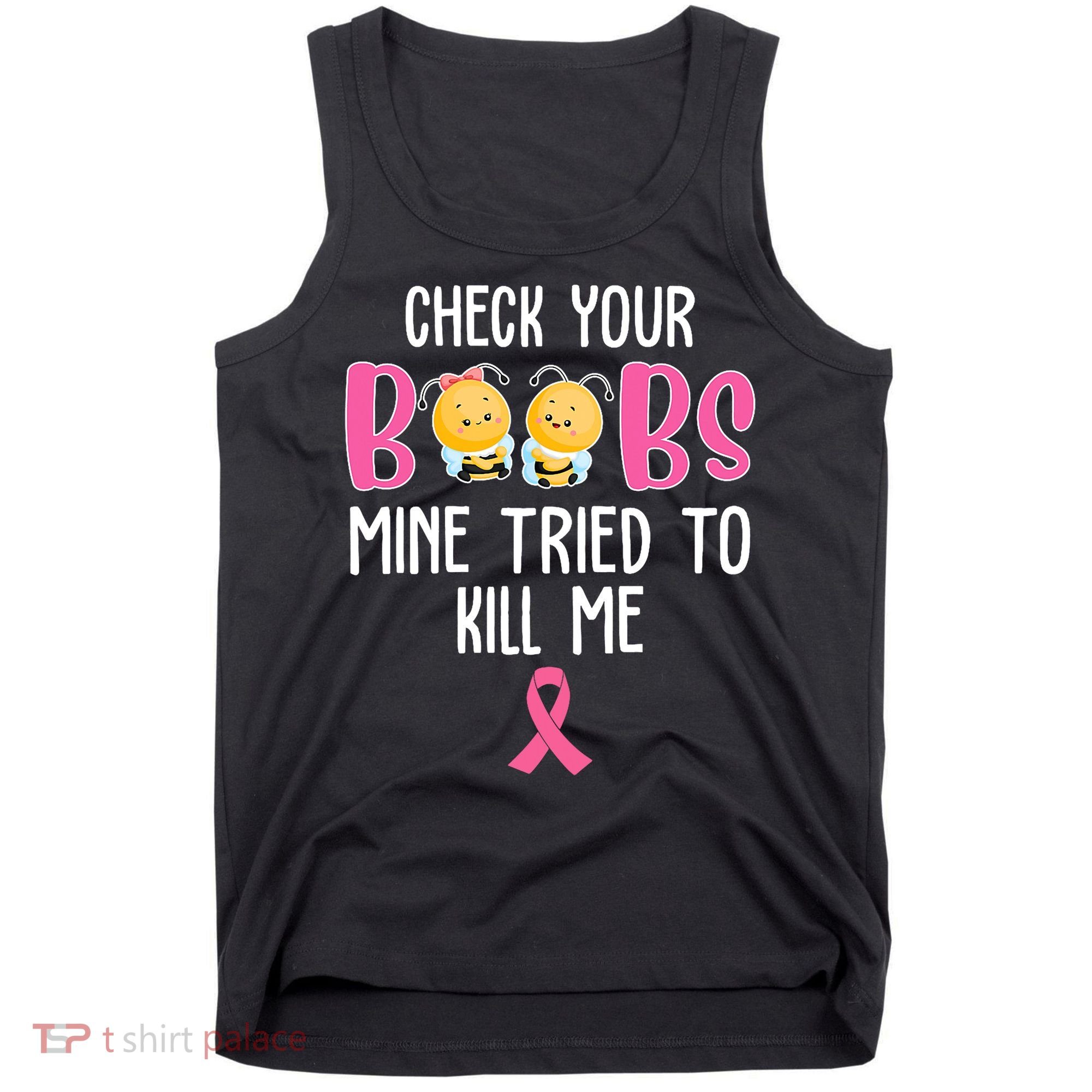 Check Your Boobs Mine Tried To Kill Me Breast Cancer Tank Top