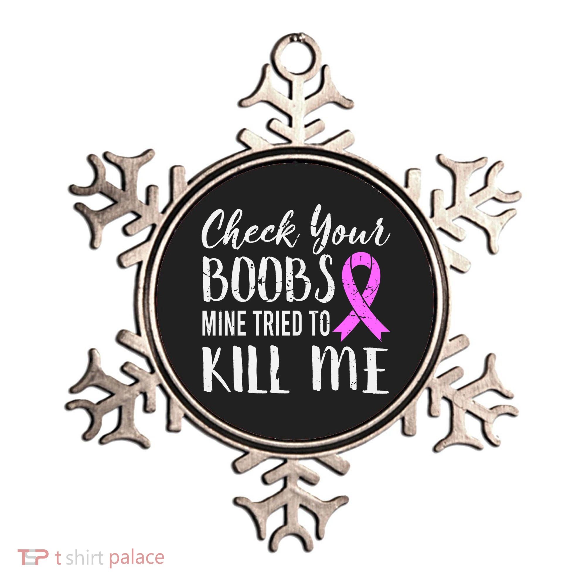 Check Your Boobs Mine Tried To Kill Me Breast Cancer Gift Ornament