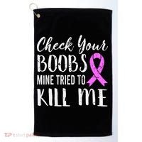 Check Your Boobs Mine Tried To Kill Me Breast Cancer Gift Golf Towel thumb 0