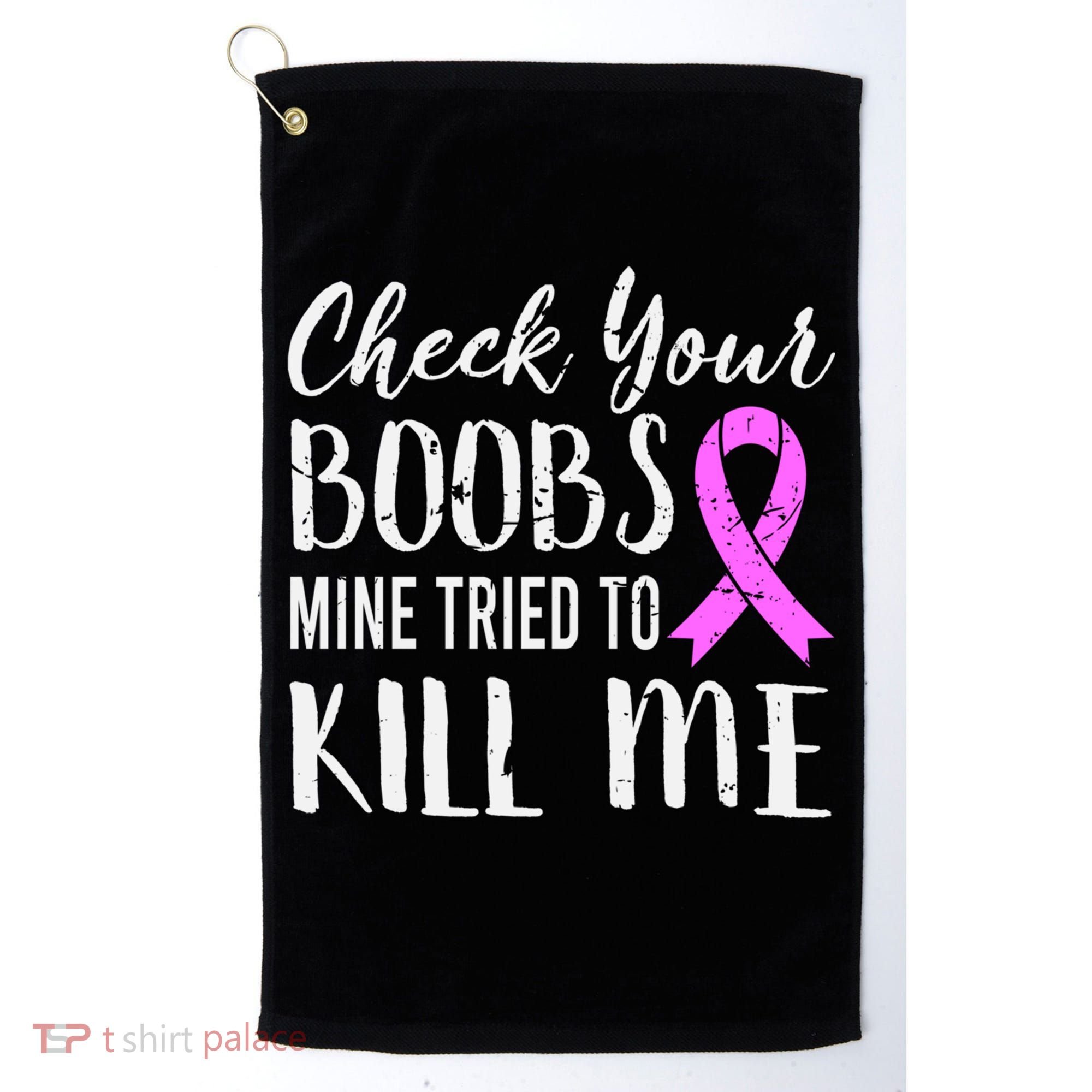 Check Your Boobs Mine Tried To Kill Me Breast Cancer Gift Golf Towel