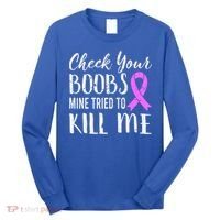Check Your Boobs Mine Tried To Kill Me Breast Cancer Gift Long Sleeve Shirt thumb 0
