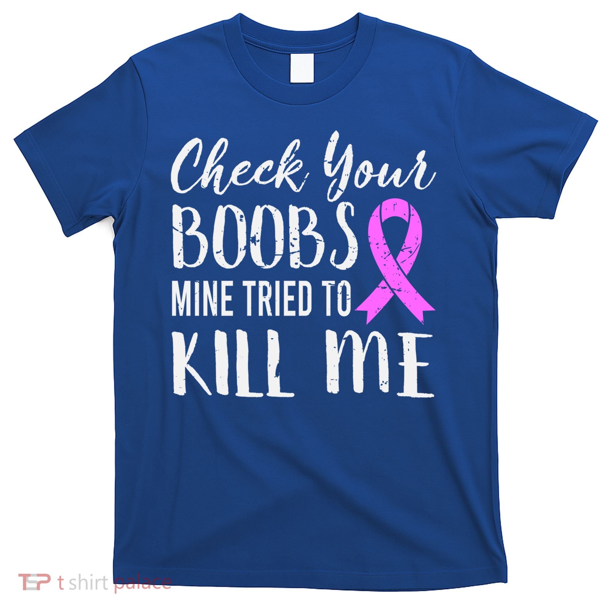 Check Your Boobs Mine Tried To Kill Me Breast Cancer Gift T-Shirt