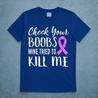 Check Your Boobs Mine Tried To Kill Me Breast Cancer Gift T-Shirt thumb 5
