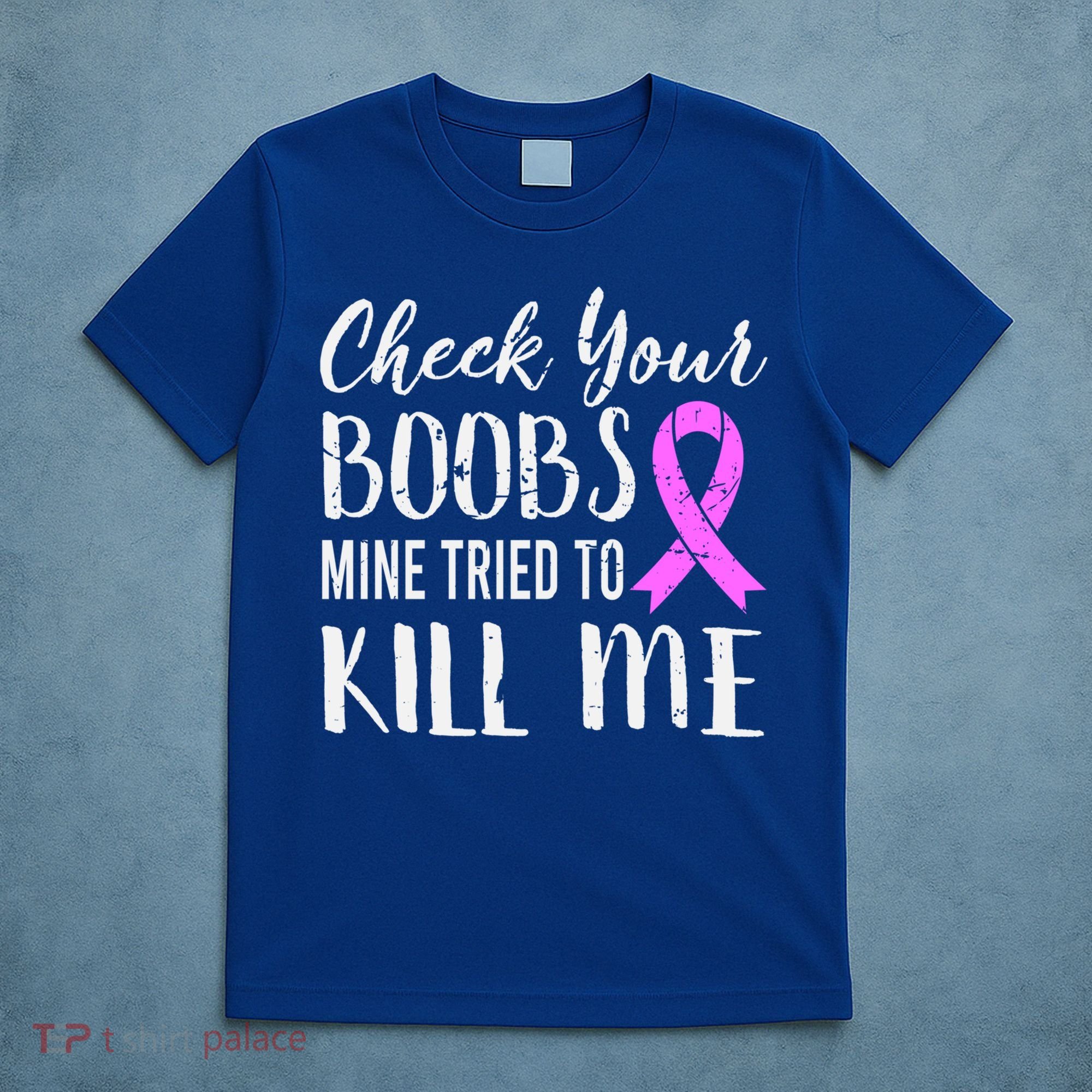 Check Your Boobs Mine Tried To Kill Me Breast Cancer Gift T-Shirt