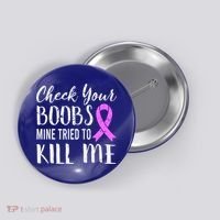 Check Your Boobs Mine Tried To Kill Me Breast Cancer Gift Button thumb 0