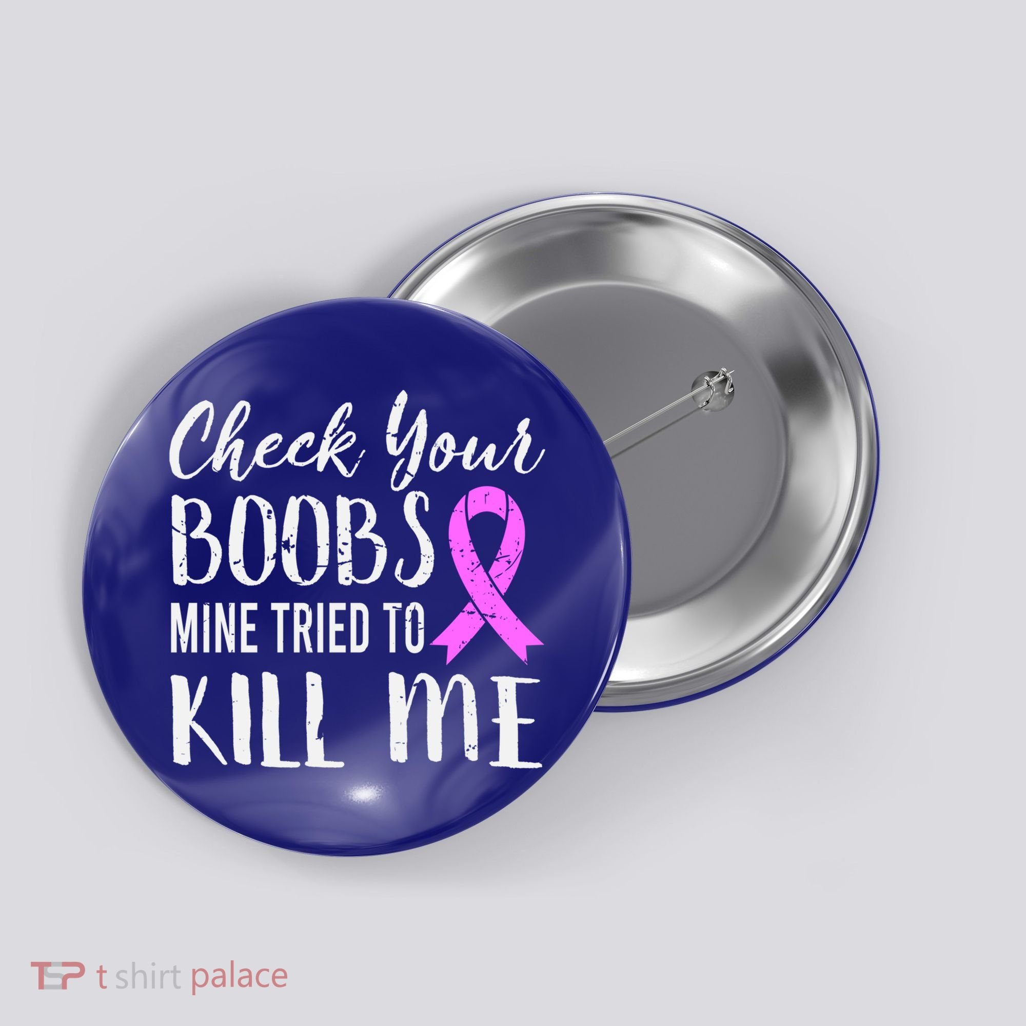 Check Your Boobs Mine Tried To Kill Me Breast Cancer Gift Button