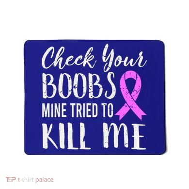 Check Your Boobs Mine Tried To Kill Me Breast Cancer Gift Mousepad
