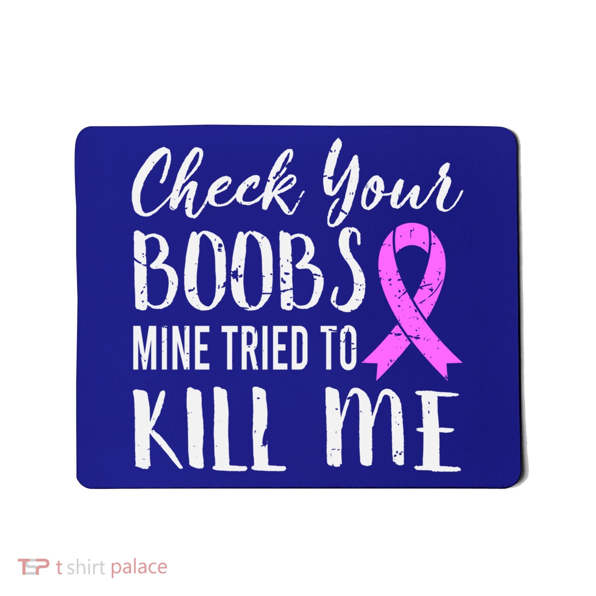 Check Your Boobs Mine Tried To Kill Me Breast Cancer Gift Mousepad