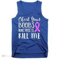 Check Your Boobs Mine Tried To Kill Me Breast Cancer Gift Tank Top thumb 0