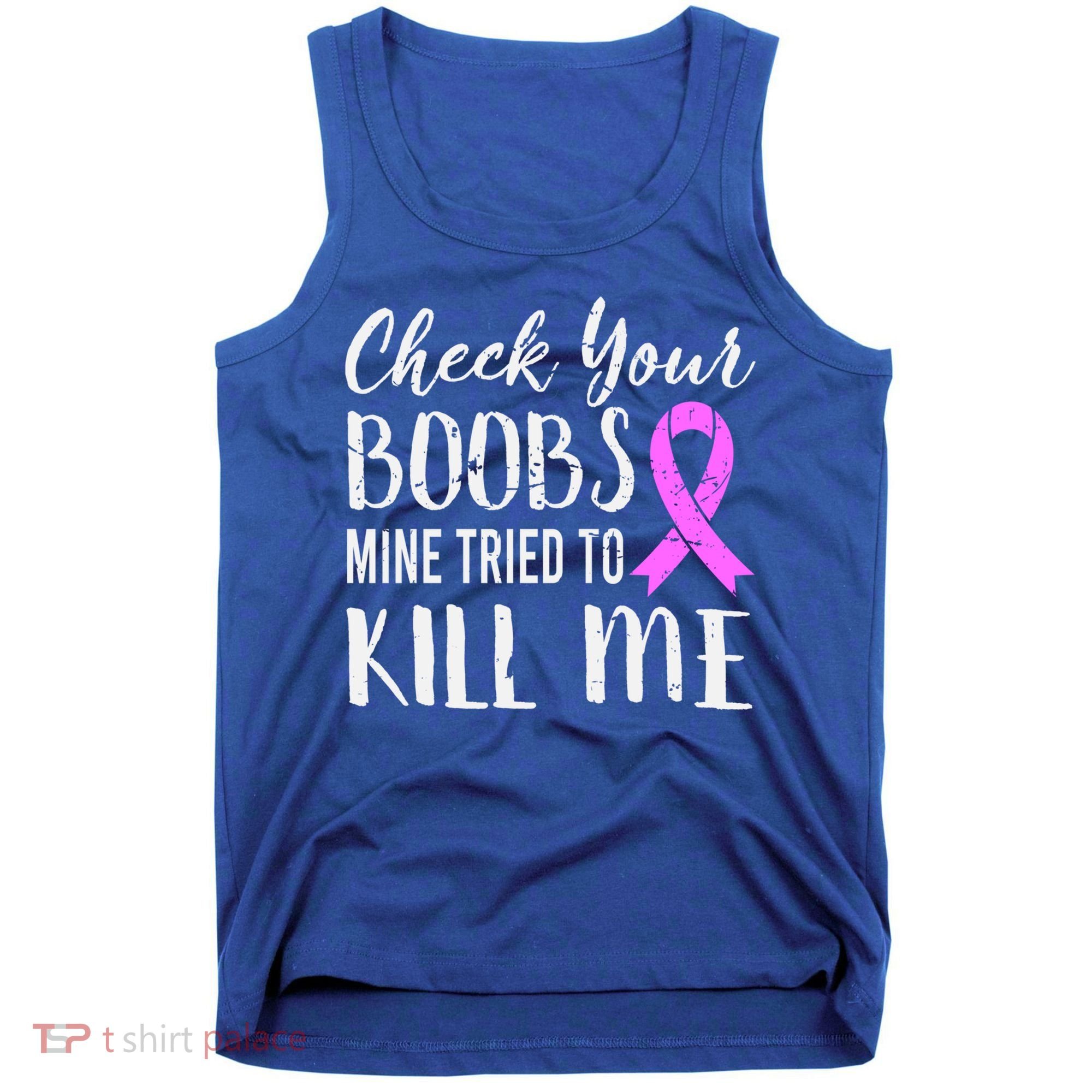 Check Your Boobs Mine Tried To Kill Me Breast Cancer Gift Tank Top