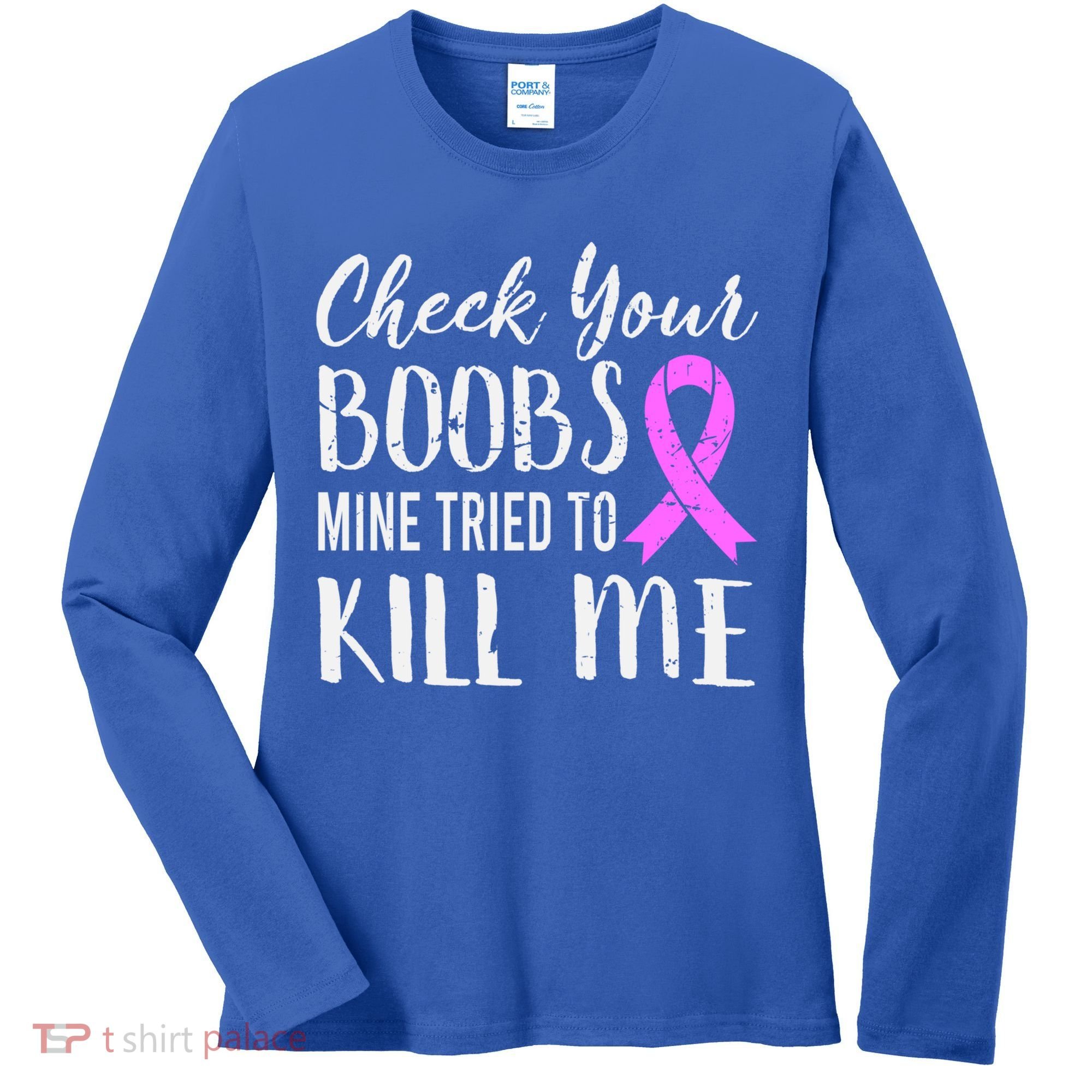 Check Your Boobs Mine Tried To Kill Me Breast Cancer Gift Women's Long Sleeve Shirt