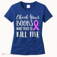 Check Your Boobs Mine Tried To Kill Me Breast Cancer Gift Women's T-Shirt thumb 0