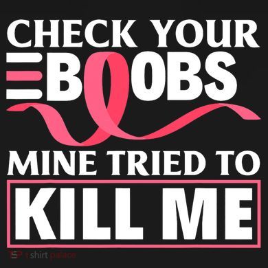 Check Your Boobs Mine Tried To Kill Me Breast Cancer Warrior Design Button