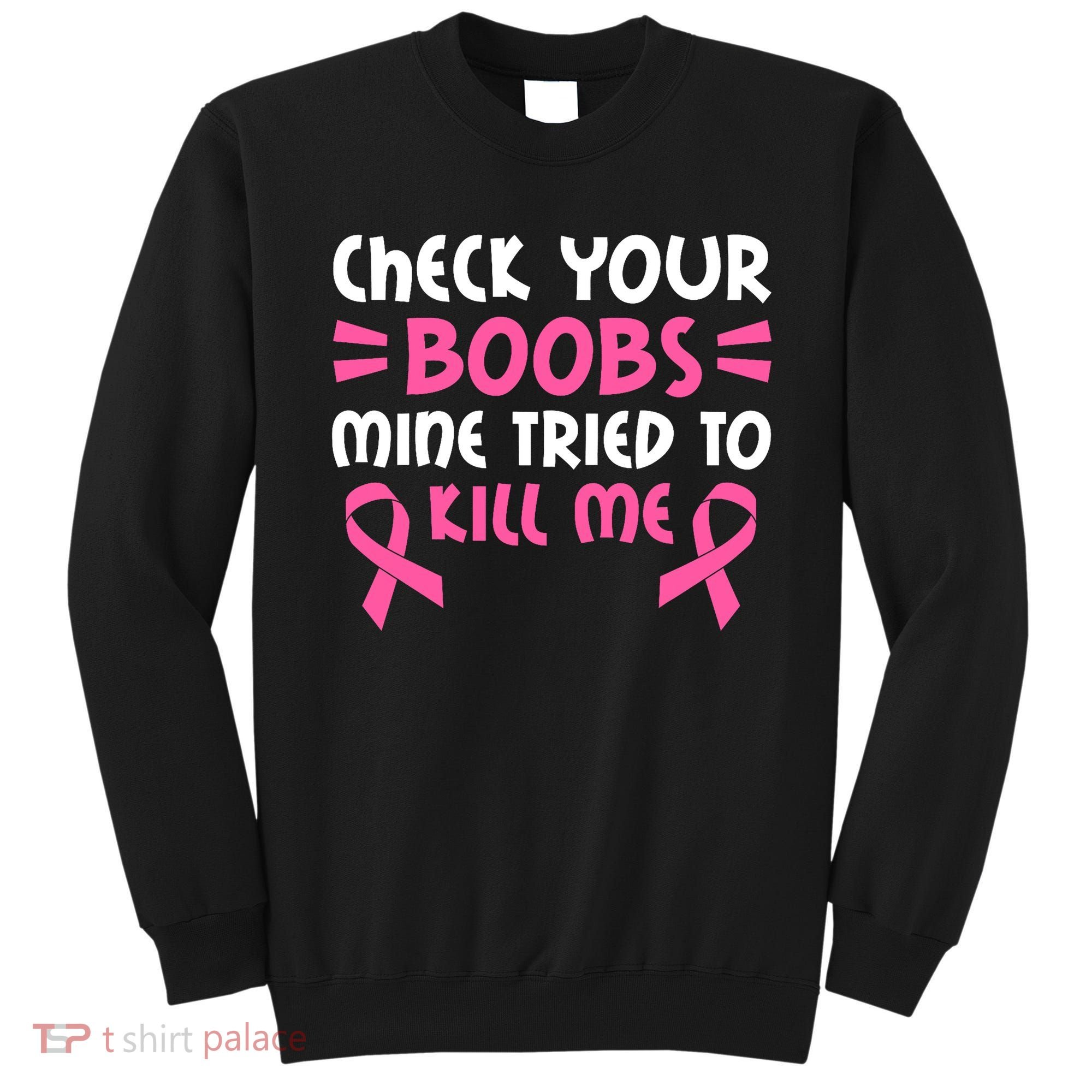 Check Your Boobs Mine Tried To Kill Me Pink Ribbon Sweatshirt