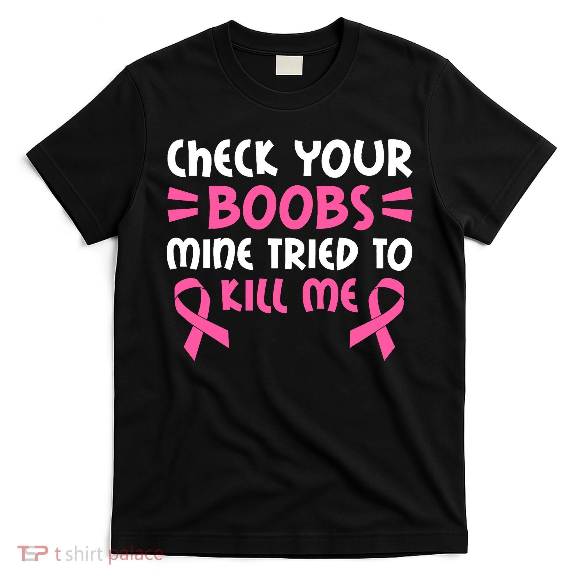 Check Your Boobs Mine Tried To Kill Me Pink Ribbon T-Shirt