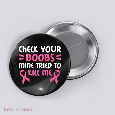 Check Your Boobs Mine Tried To Kill Me Pink Ribbon Button