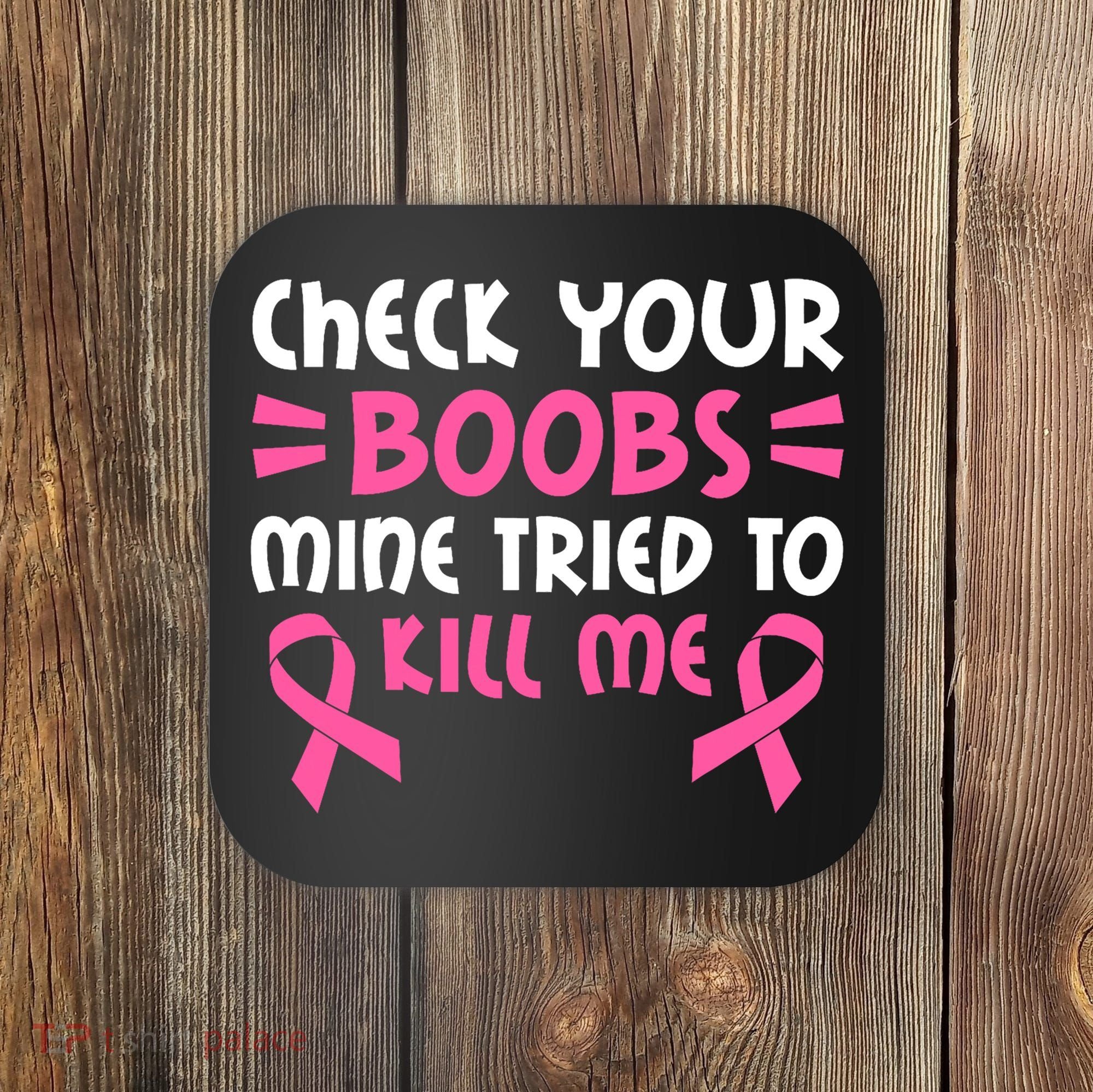 Check Your Boobs Mine Tried To Kill Me Pink Ribbon Coaster