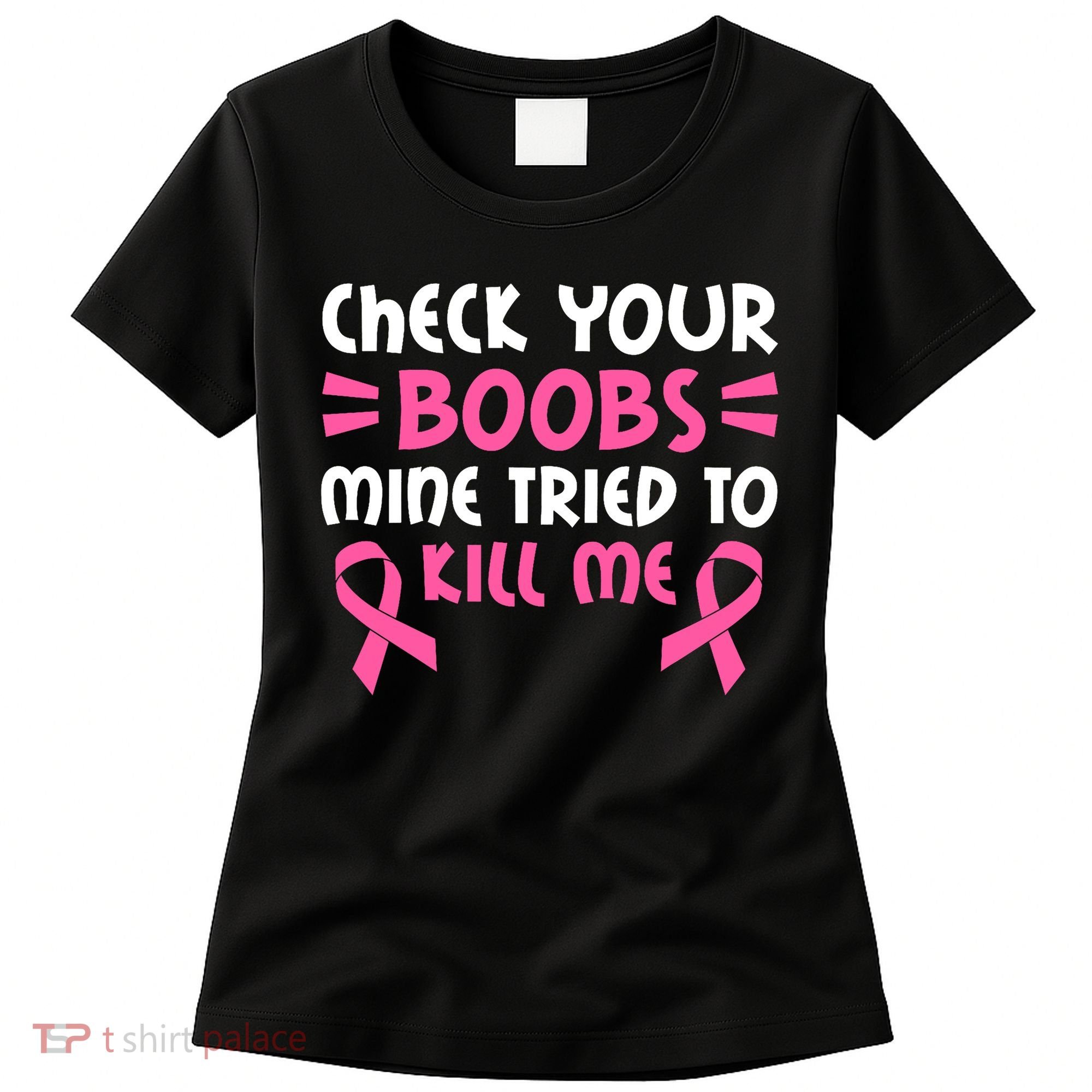 Check Your Boobs Mine Tried To Kill Me Pink Ribbon Women's T-Shirt