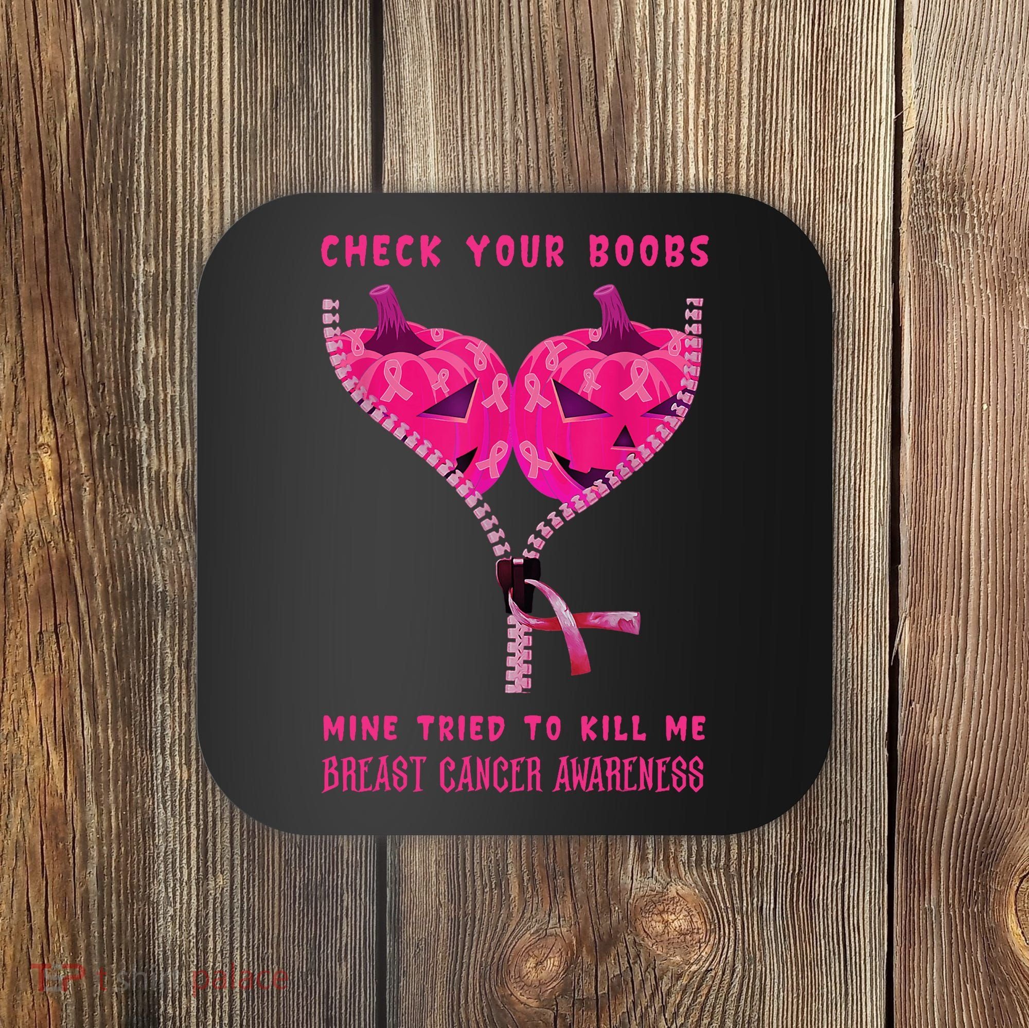 Check Your Boobs Mine Tried To Kill Me Breast Cancer Awareness Coaster