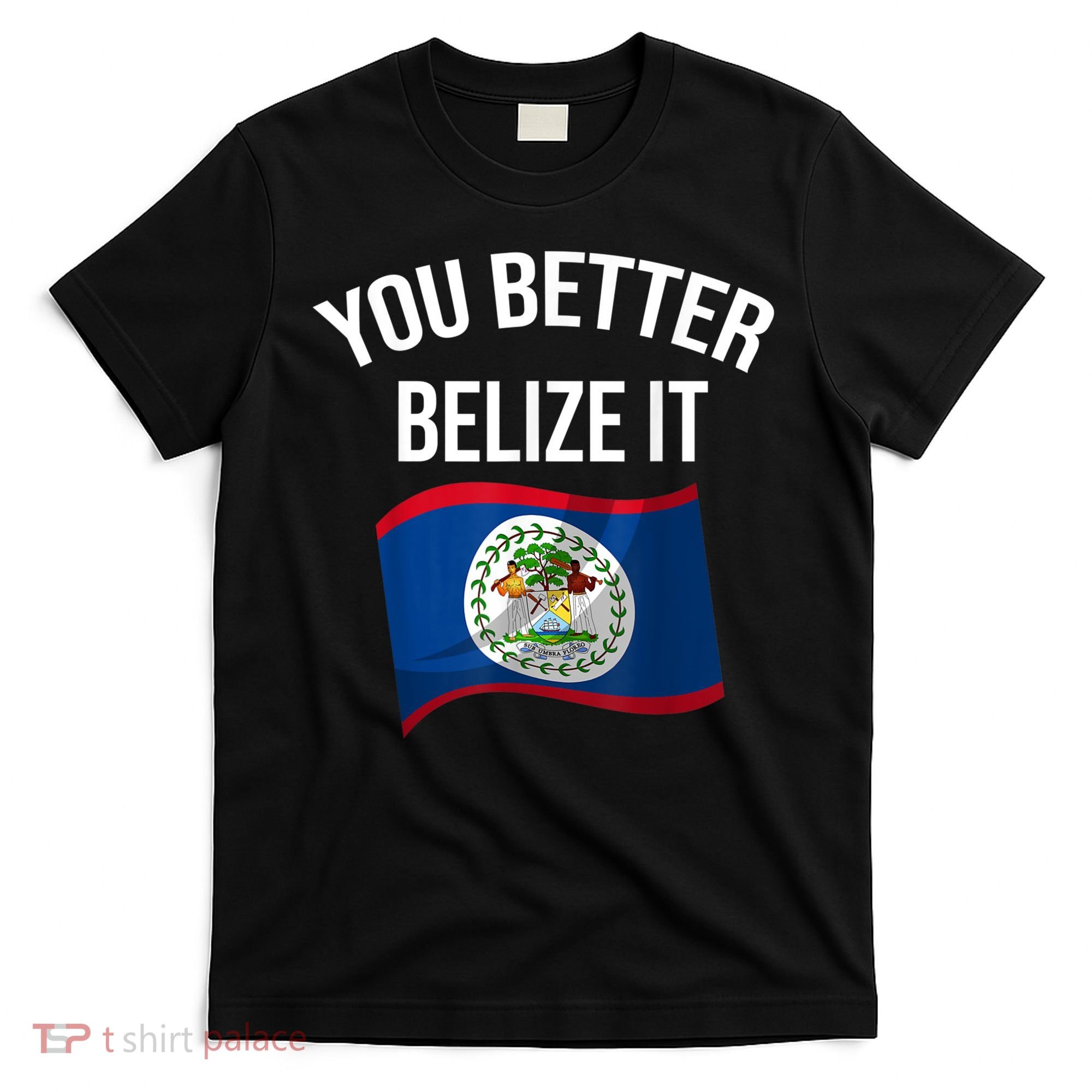 Cute You Better Belize It T-Shirt