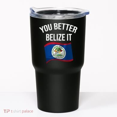 Cute You Better Belize It Tumbler