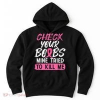 Check Your Boobs Mine Tried To Kill Me Breast Cancer Warrior Hoodie thumb 0