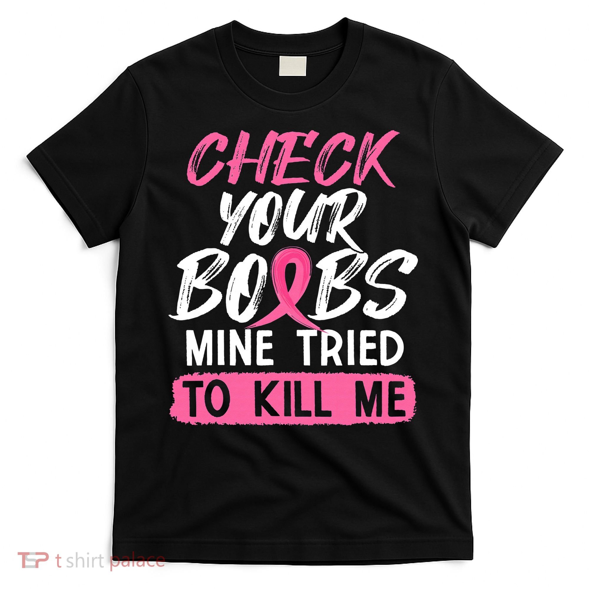 Check Your Boobs Mine Tried To Kill Me Breast Cancer Warrior T-Shirt