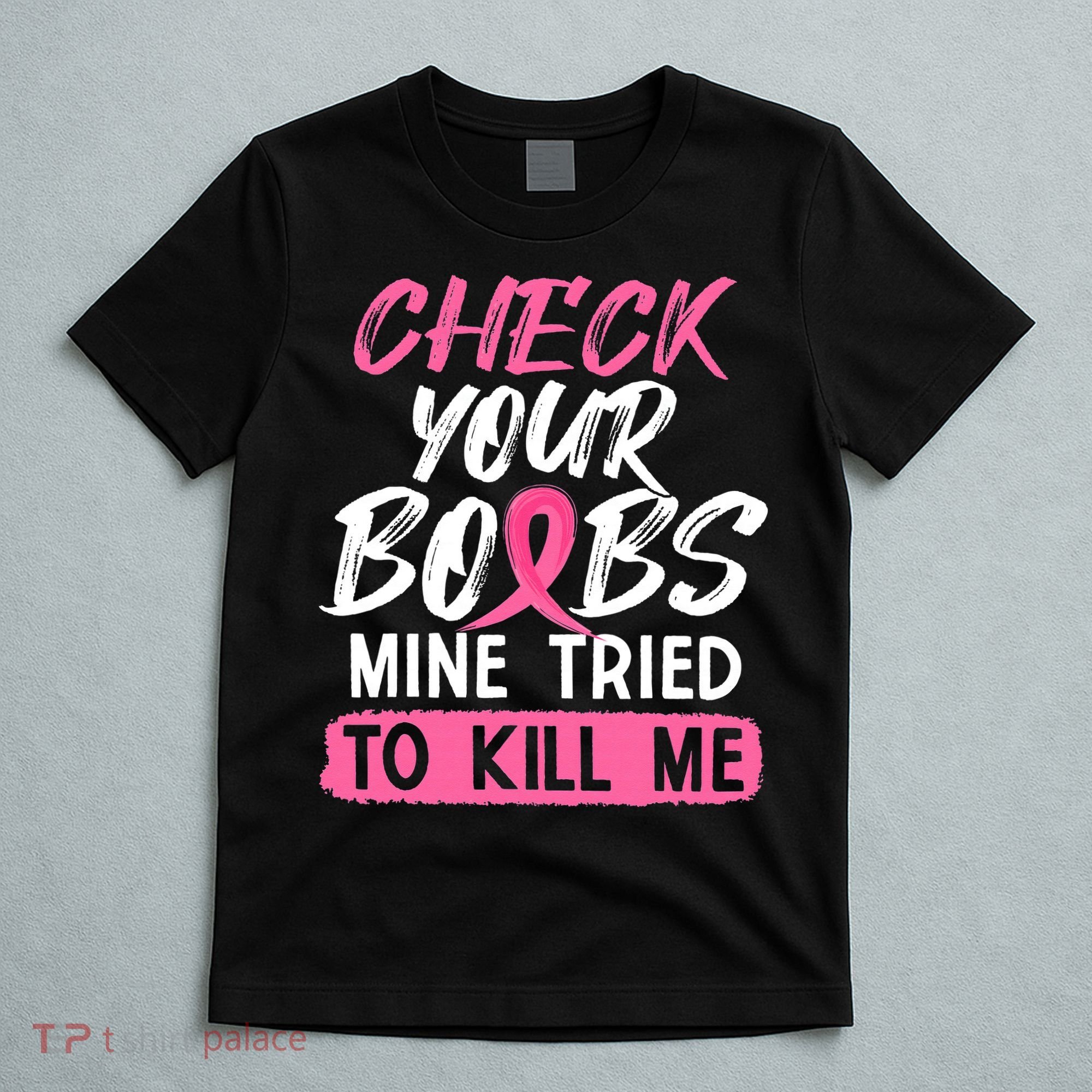 Check Your Boobs Mine Tried To Kill Me Breast Cancer Warrior T-Shirt