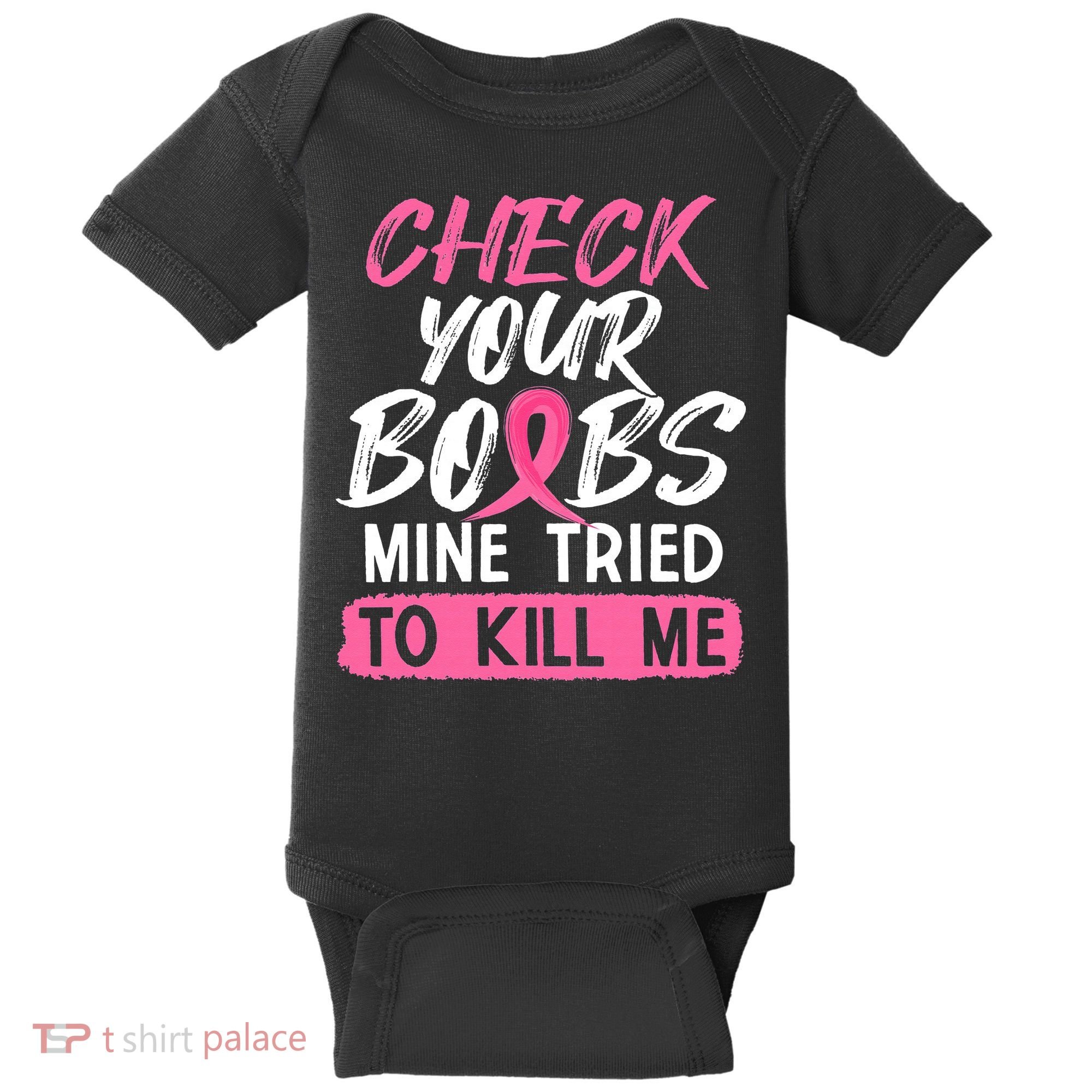 Check Your Boobs Mine Tried To Kill Me Breast Cancer Warrior Baby Bodysuit