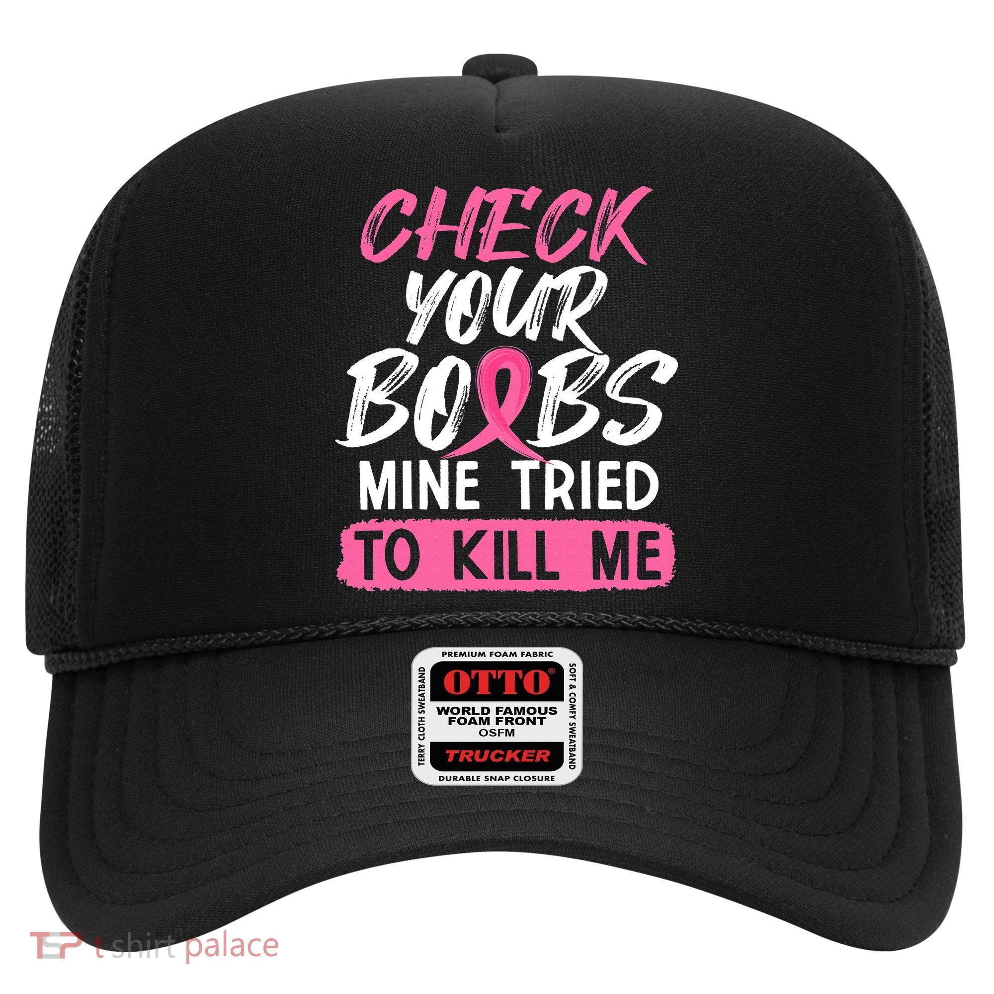 Check Your Boobs Mine Tried To Kill Me Breast Cancer Warrior Hat