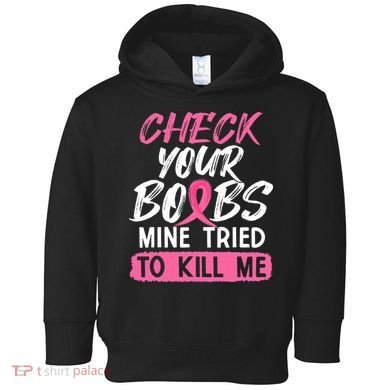 Check Your Boobs Mine Tried To Kill Me Breast Cancer Warrior Toddler Hoodie