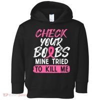 Check Your Boobs Mine Tried To Kill Me Breast Cancer Warrior Toddler Hoodie thumb 0