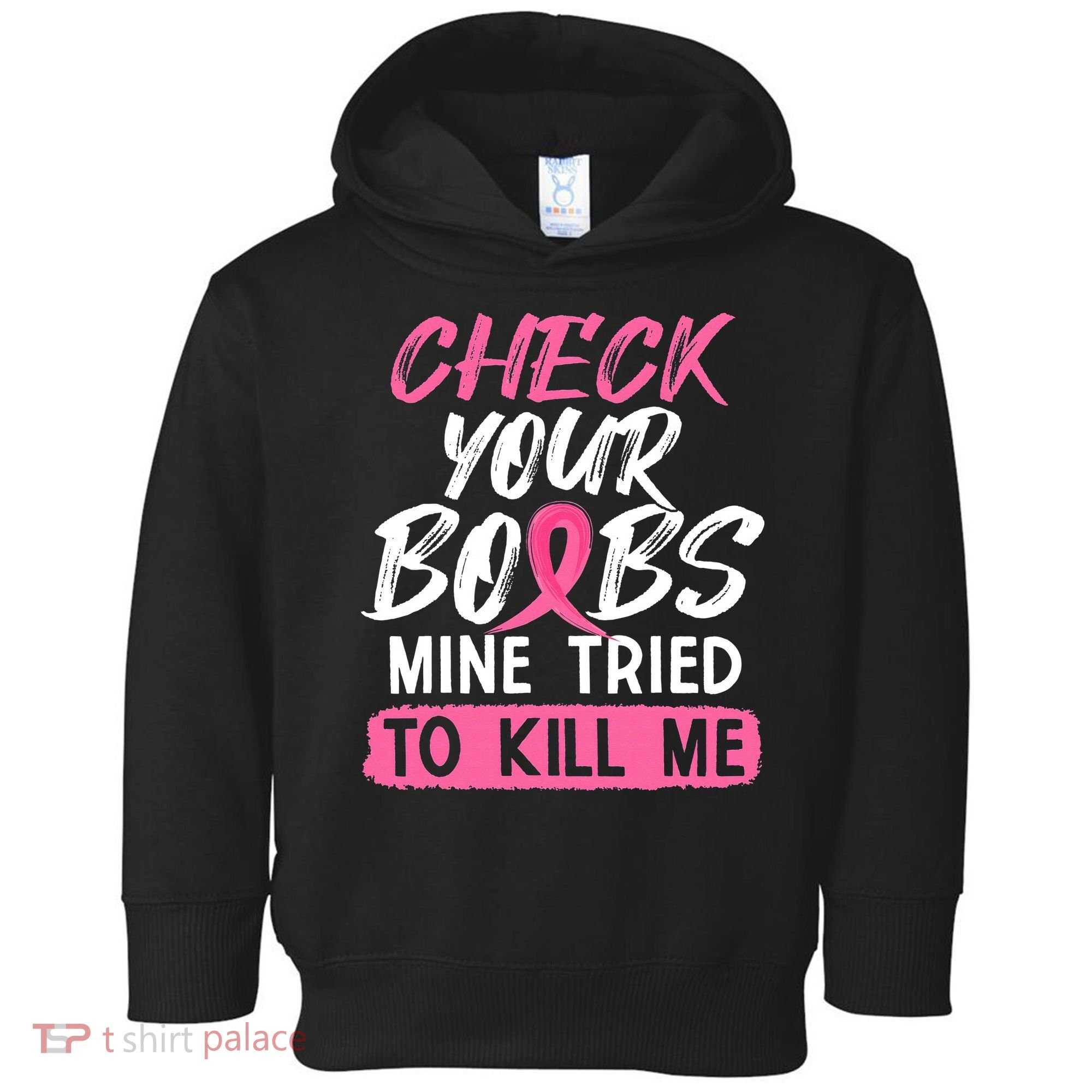Check Your Boobs Mine Tried To Kill Me Breast Cancer Warrior Toddler Hoodie
