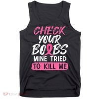 Check Your Boobs Mine Tried To Kill Me Breast Cancer Warrior Tank Top thumb 0