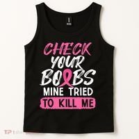 Check Your Boobs Mine Tried To Kill Me Breast Cancer Warrior Tank Top thumb 2