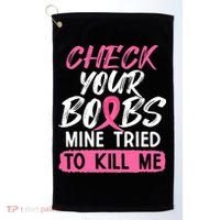 Check Your Boobs Mine Tried To Kill Me Breast Cancer Warrior Golf Towel thumb 0