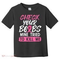 Check Your Boobs Mine Tried To Kill Me Breast Cancer Warrior Toddler T-Shirt thumb 0