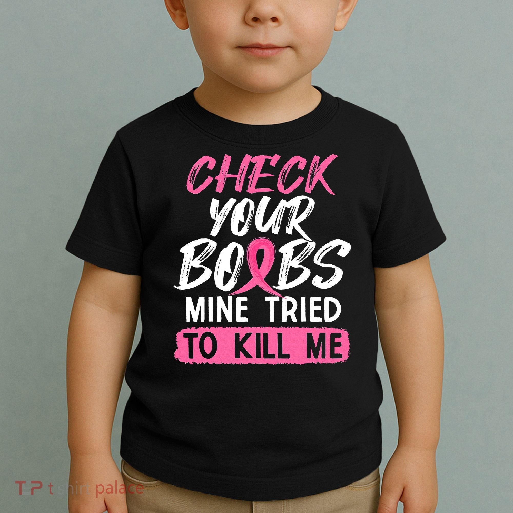 Check Your Boobs Mine Tried To Kill Me Breast Cancer Warrior Toddler T-Shirt