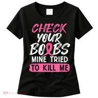 Check Your Boobs Mine Tried To Kill Me Breast Cancer Warrior Women's T-Shirt thumb 0