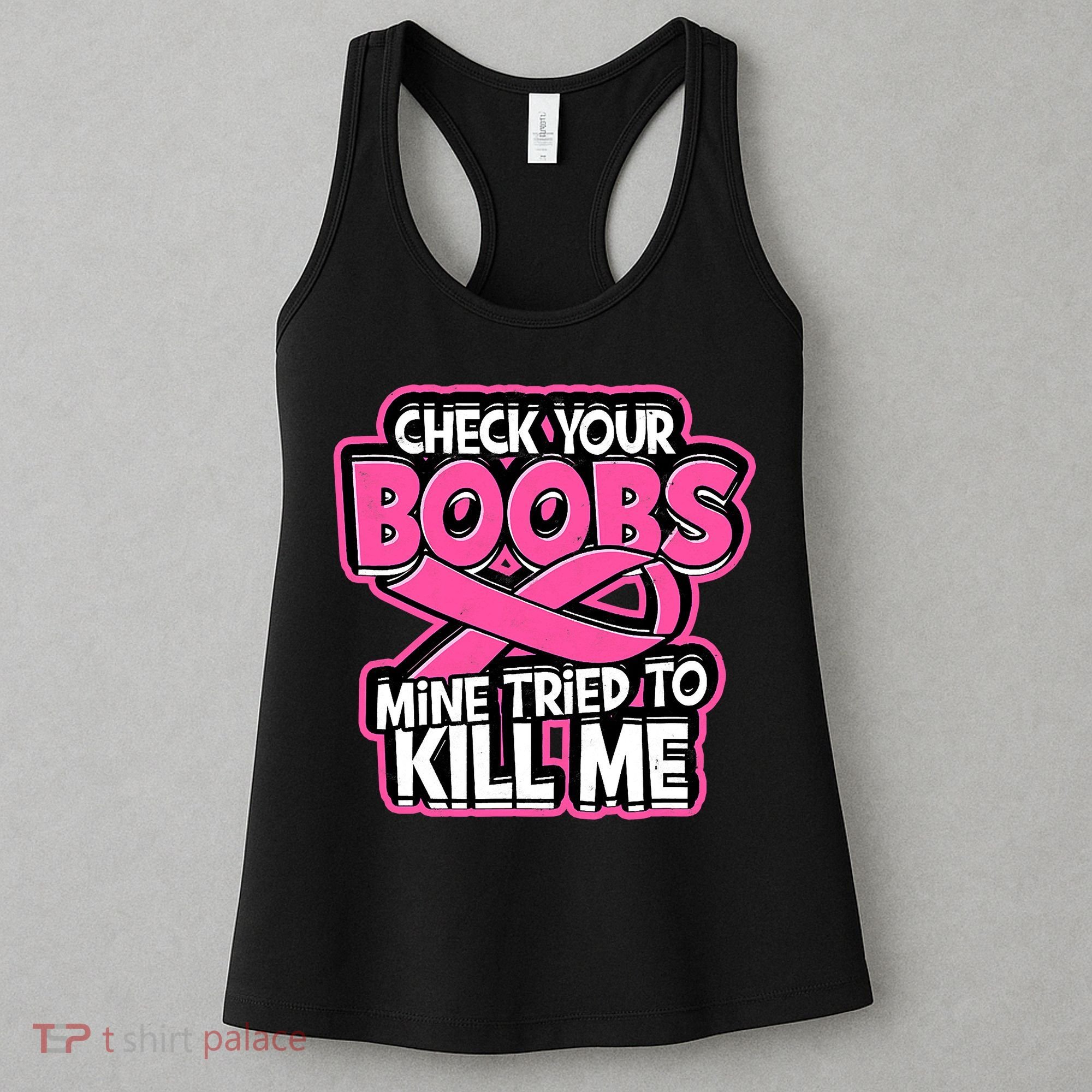 Check Your Boobs Mine Tried To Kill Me Funny Breast Cancer Women's Tank Top