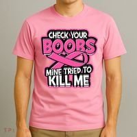 Check Your Boobs Mine Tried To Kill Me Funny Breast Cancer T-Shirt thumb 3