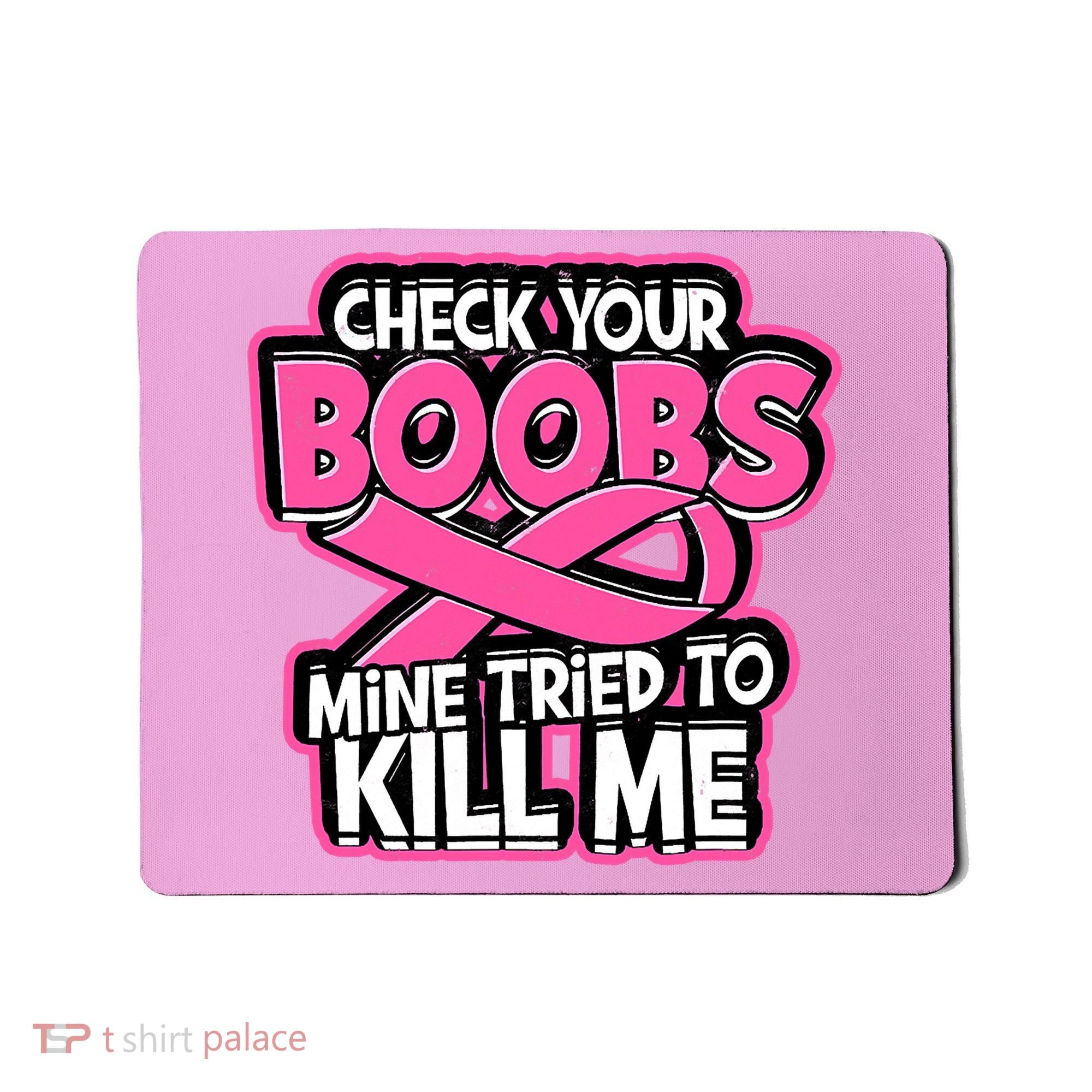 Check Your Boobs Mine Tried To Kill Me Funny Breast Cancer Mousepad