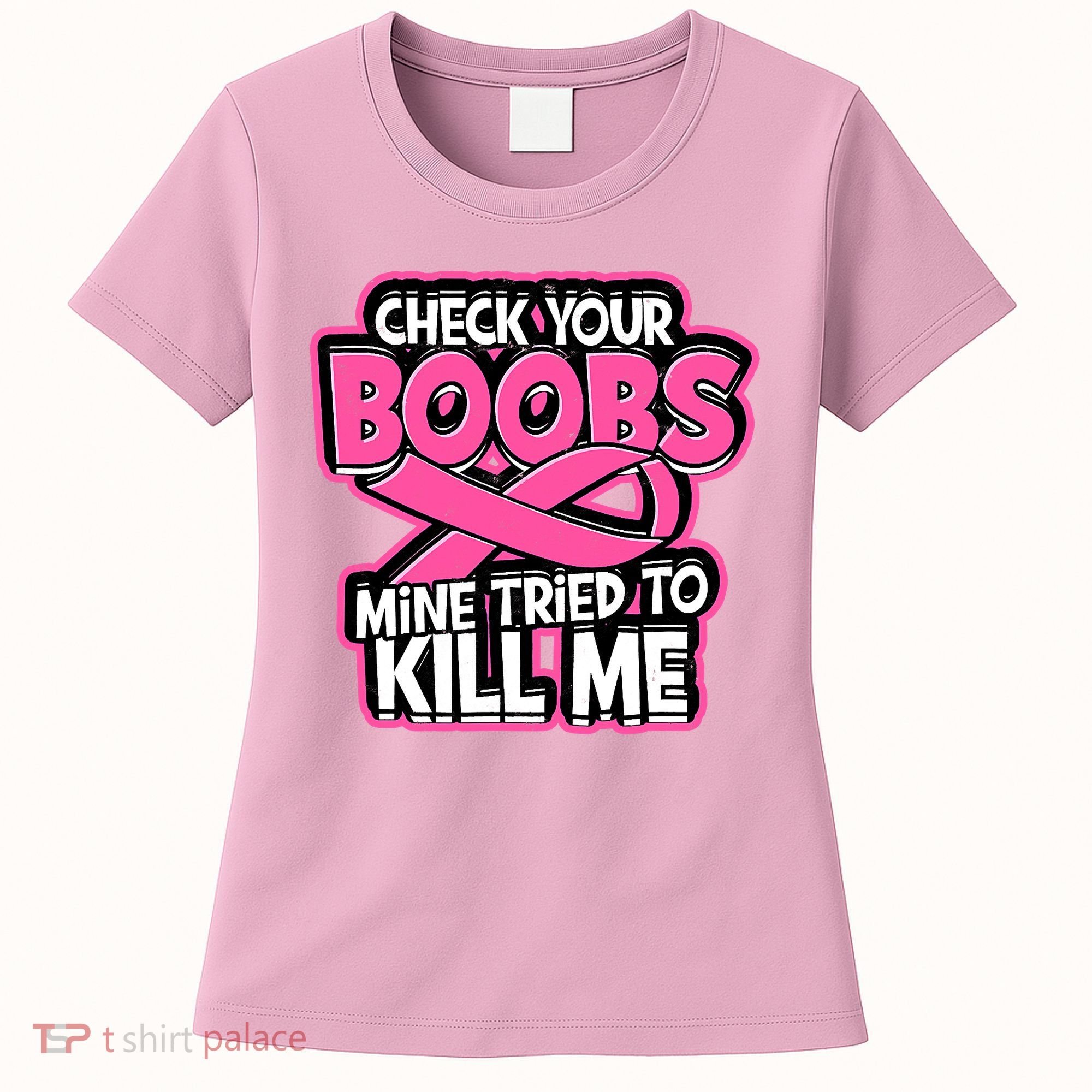 Check Your Boobs Mine Tried To Kill Me Funny Breast Cancer Women's T-Shirt