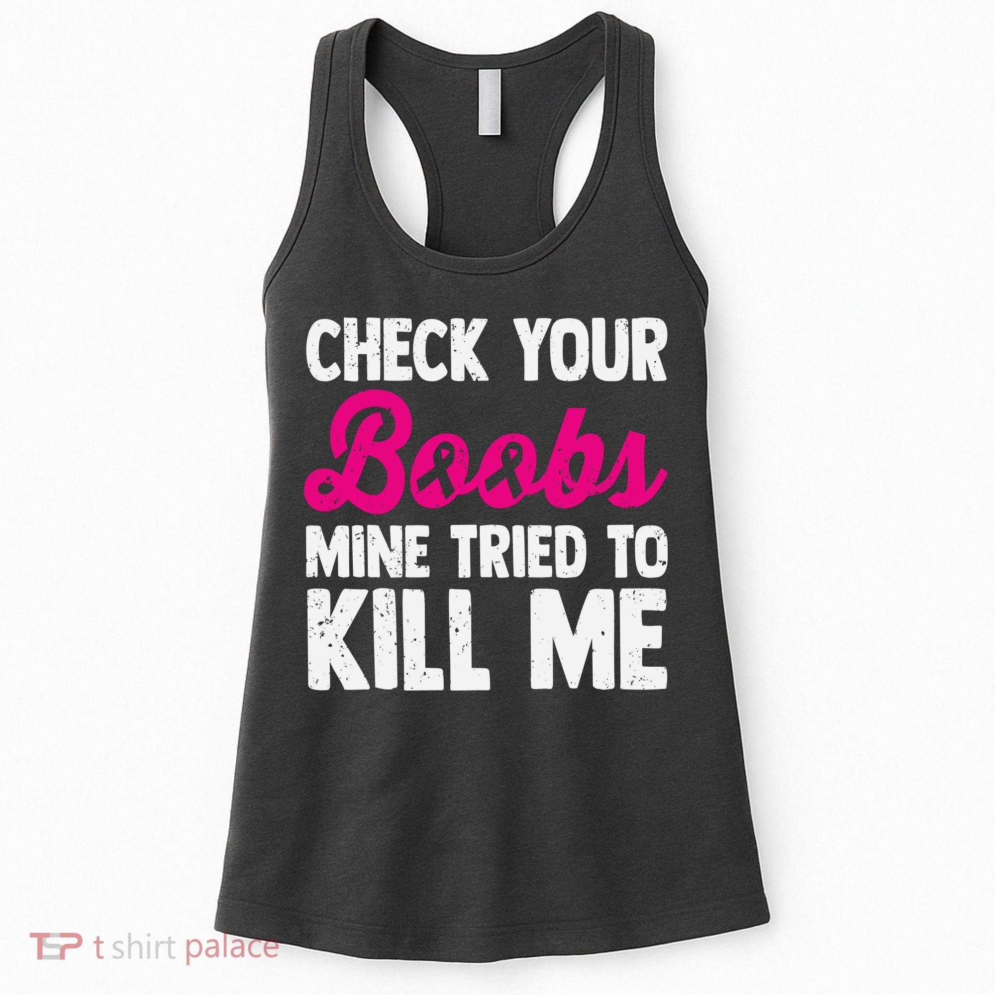 Check Your Boobs Mine Tried To Kill Me Breast Cancer Pink Ribbon Women's Tank Top