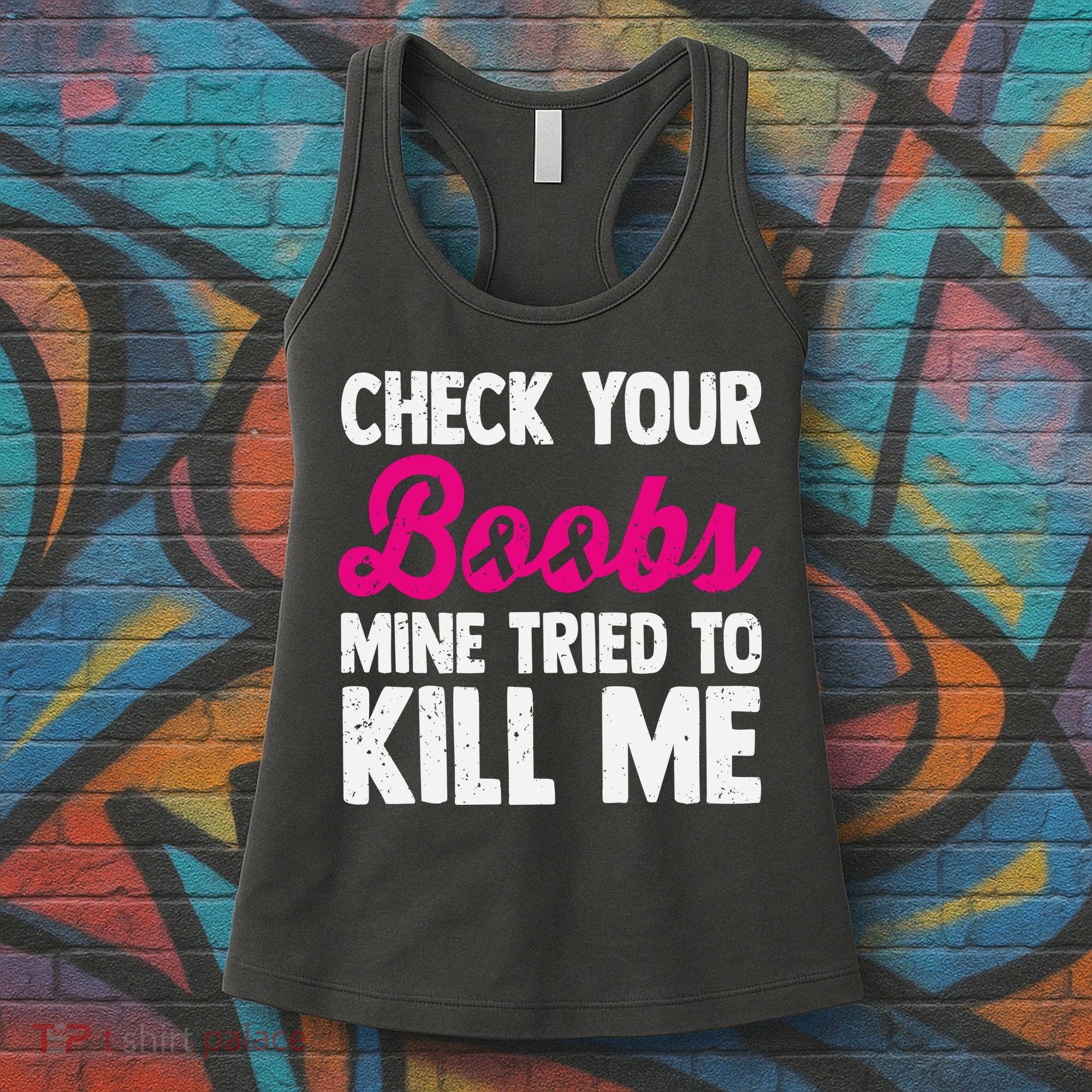 Check Your Boobs Mine Tried To Kill Me Breast Cancer Pink Ribbon Women's Tank Top