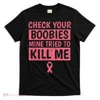 Check Your Boobies Mine Tried To Kill Me Breast Cancer Mom T-Shirt thumb 0