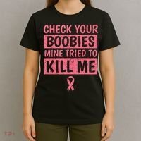 Check Your Boobies Mine Tried To Kill Me Breast Cancer Mom T-Shirt thumb 4