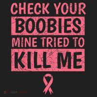 Check Your Boobies Mine Tried To Kill Me Breast Cancer Mom Hat thumb 2