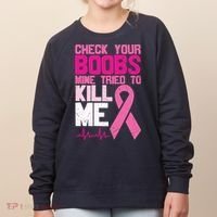 Check Your Boobs Mine Tried To Kill Me Breast Cancer Women's Sweatshirt thumb 0