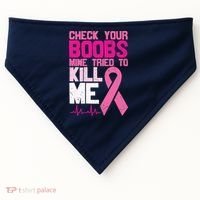 Check Your Boobs Mine Tried To Kill Me Breast Cancer USA-Made Doggie Bandana thumb 0